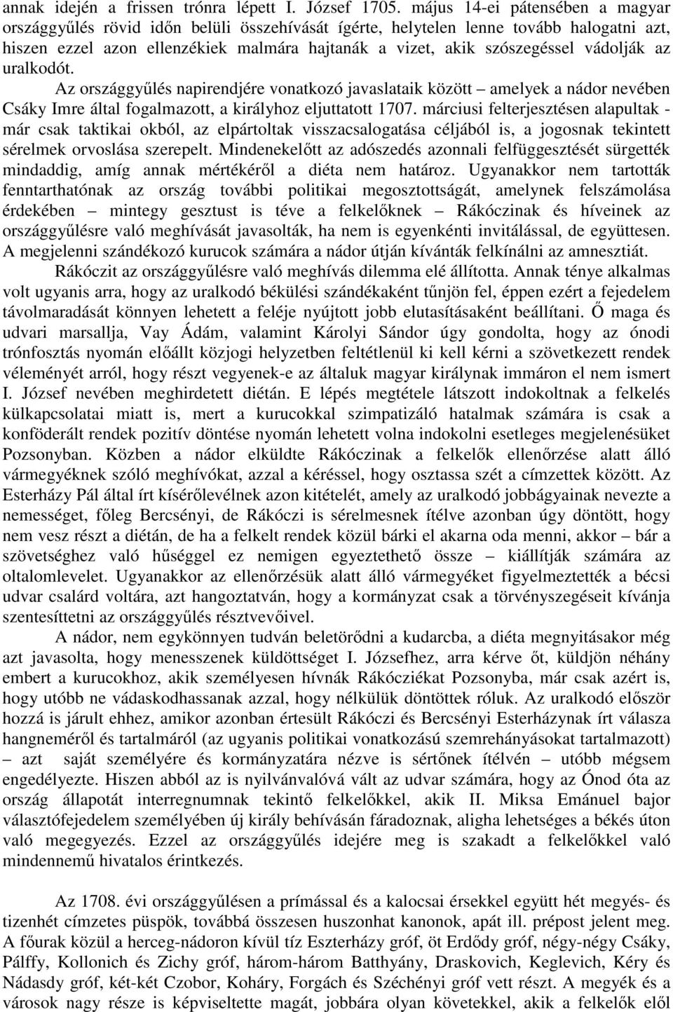 vádolják az uralkodót. Az országgyűlés napirendjére vonatkozó javaslataik között amelyek a nádor nevében Csáky Imre által fogalmazott, a királyhoz eljuttatott 1707.