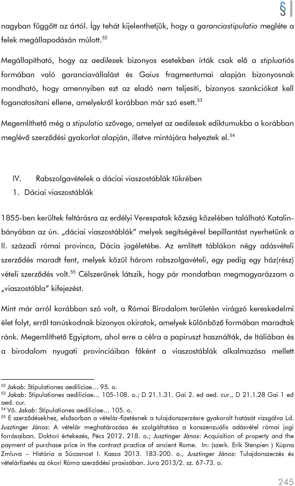 nem teljesíti, bizonyos szankciókat kell foganatosítani ellene, amelyekről korábban már szó esett.