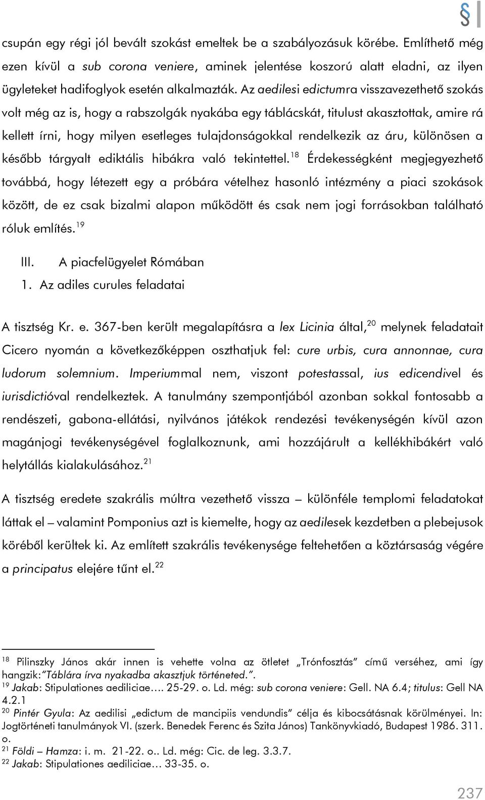 Az aedilesi edictumra visszavezethető szokás volt még az is, hogy a rabszolgák nyakába egy táblácskát, titulust akasztottak, amire rá kellett írni, hogy milyen esetleges tulajdonságokkal rendelkezik