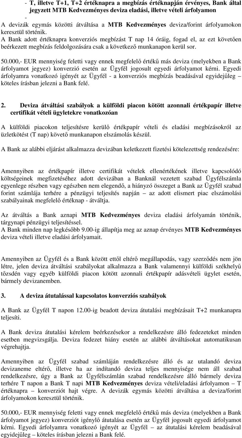 A Bank adott értéknapra konverziós megbízást T nap 14 óráig, fogad el, az ezt követen beérkezett megbízás feldolgozására csak a következ munkanapon kerül sor. 50.