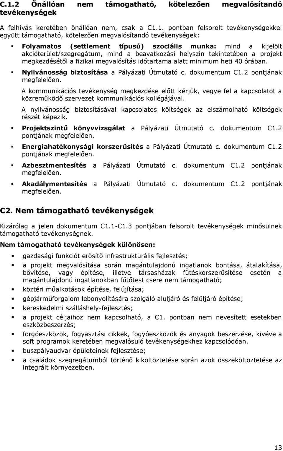 megvalósítás időtartama alatt minimum heti 40 órában. Nyilvánosság biztosítása a Pályázati Útmutató c. dokumentum C1.2 pontjának megfelelően.