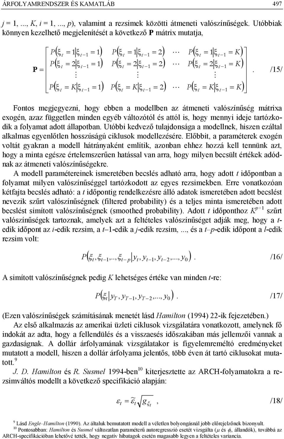 Uóbbi edvező ulajdonsága a modellne, hiszen ezálal alalmas egyenlőlen hosszúságú ciluso modellezésére.