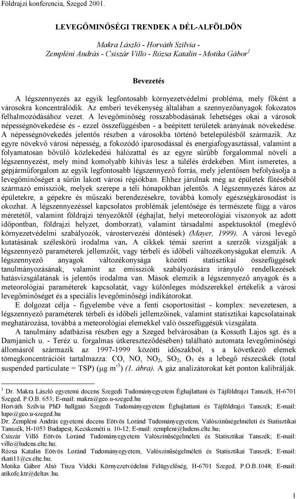 környezetvédelmi probléma, mely főként a városokra koncentrálódik. Az emberi tevékenység általában a szennyezőanyagok fokozatos felhalmozódásához vezet.