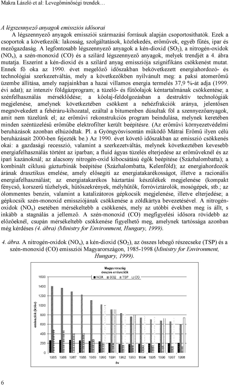 A legfontosabb légszennyező anyagok a kén-dioxid (SO 2 ), a nitrogén-oxidok (NO x ), a szén-monoxid (CO) és a szilárd légszennyező anyagok, melyek trendjét a 4. ábra mutatja.