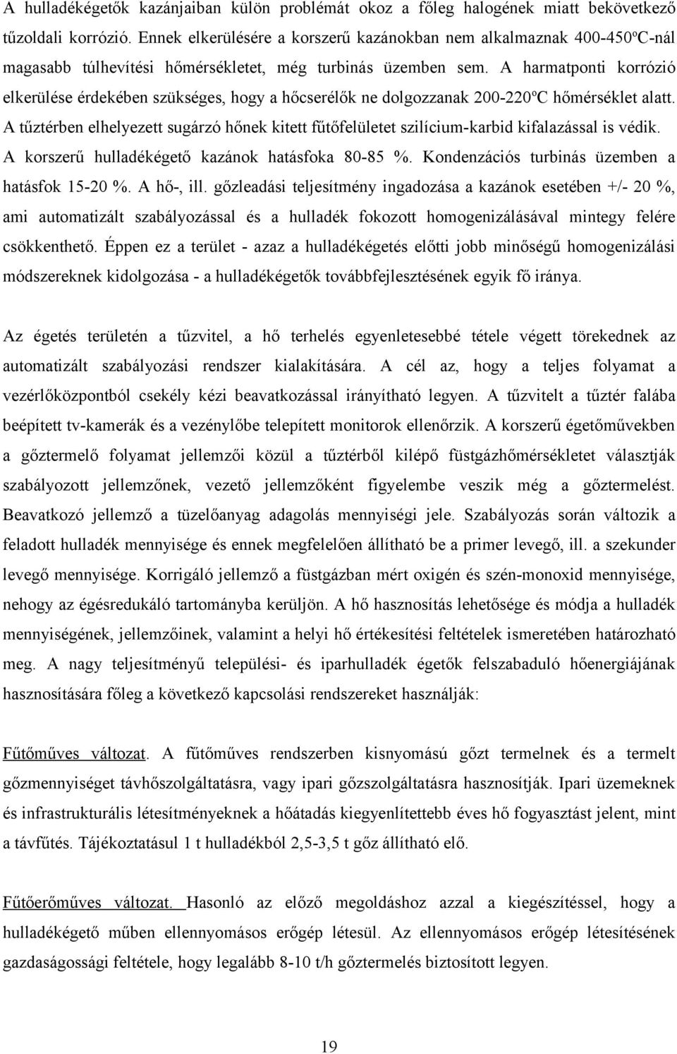 A harmatponti korrózió elkerülése érdekében szükséges, hogy a hőcserélők ne dolgozzanak 200-220 o C hőmérséklet alatt.