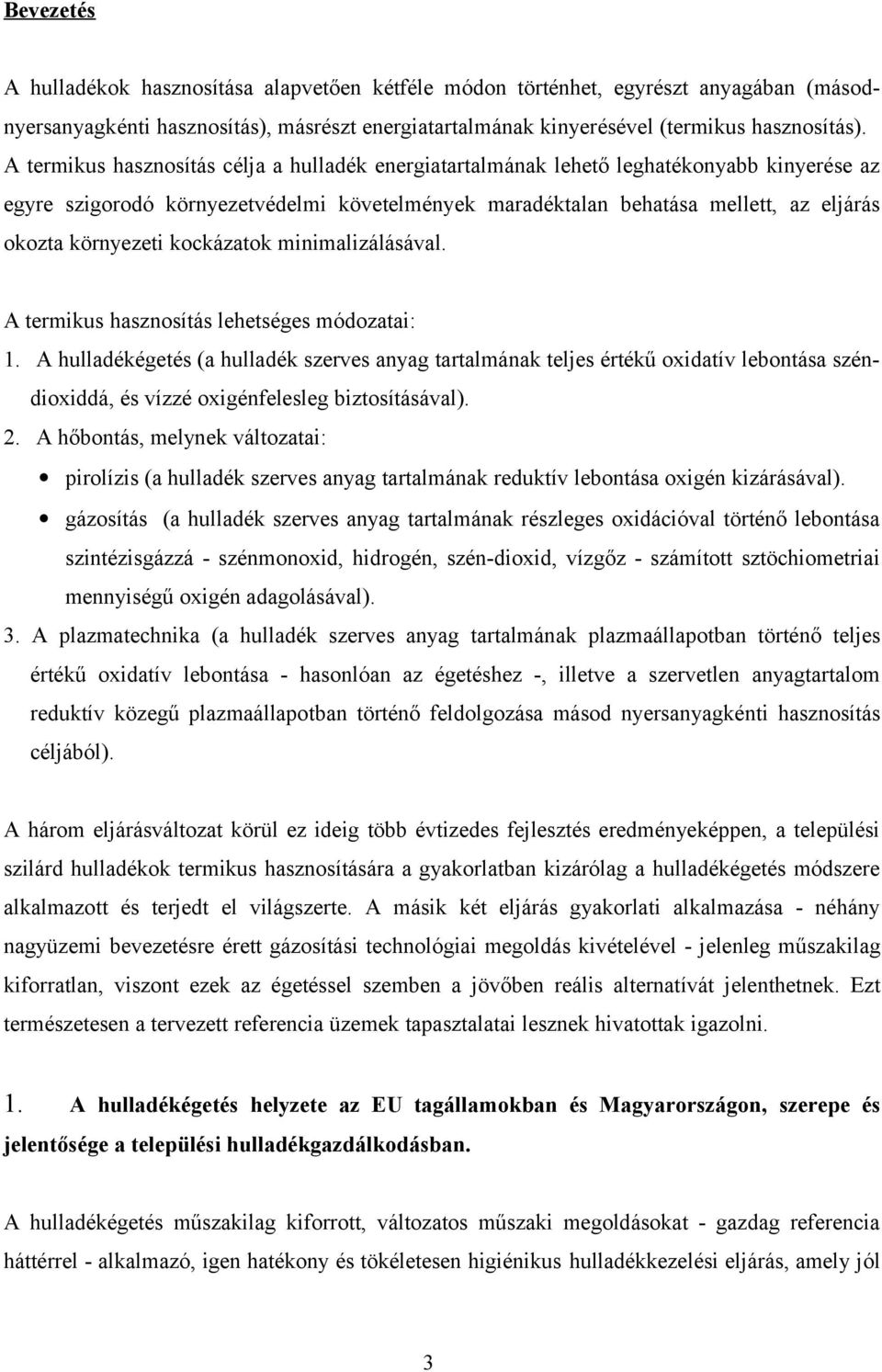 környezeti kockázatok minimalizálásával. A termikus hasznosítás lehetséges módozatai: 1.