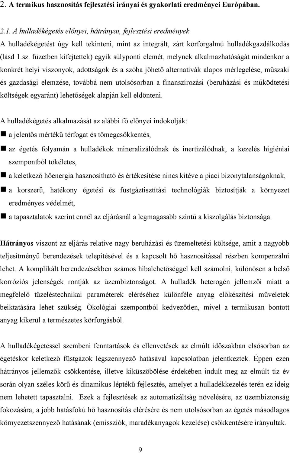 ési eredmények A hulladékégetést úgy kell tekinteni, mint az integrált, zárt körforgalmú hulladékgazdálkodás (lásd 1.sz.