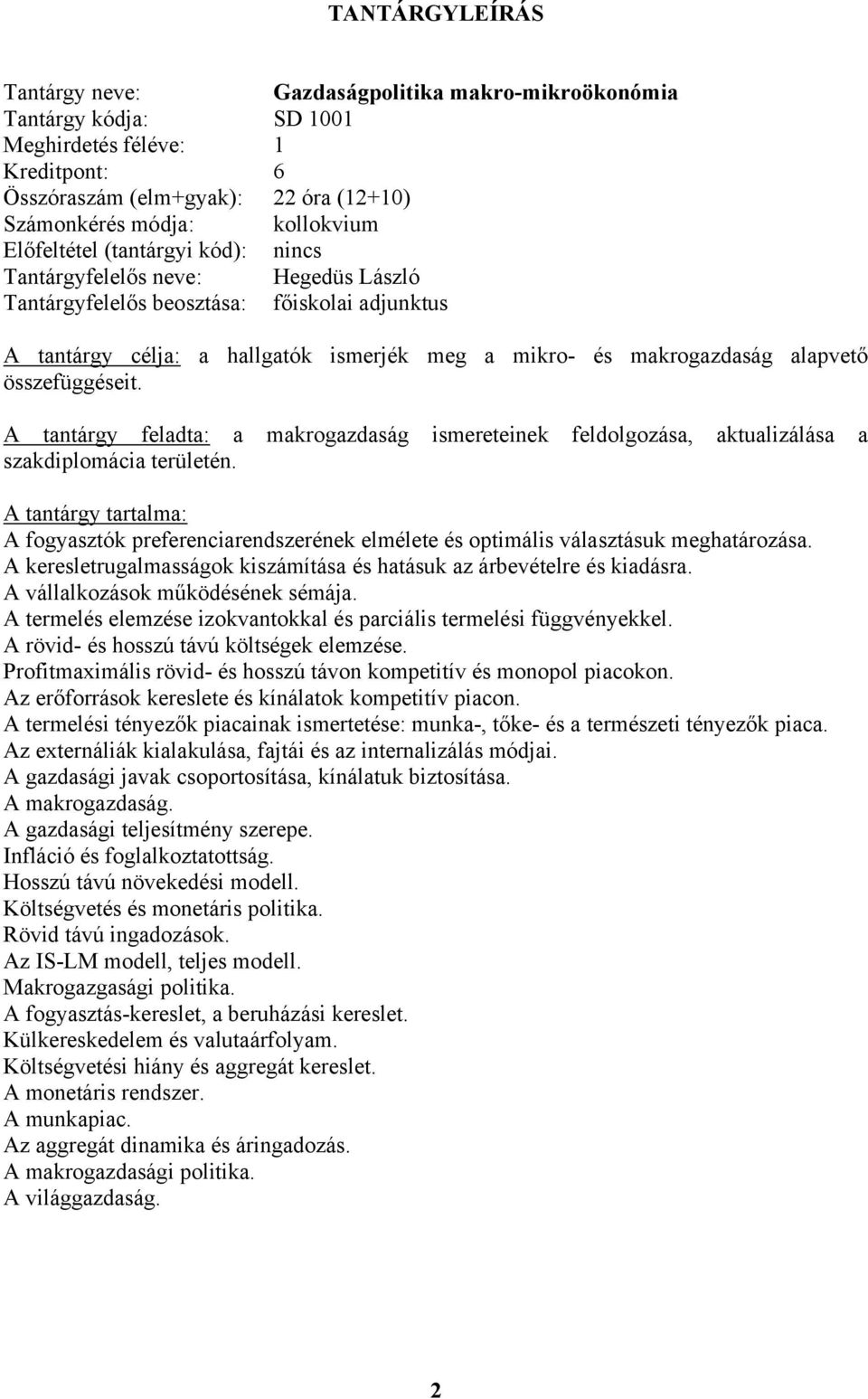 A tantárgy feladta: a makrogazdaság ismereteinek feldolgozása, aktualizálása a szakdiplomácia területén.