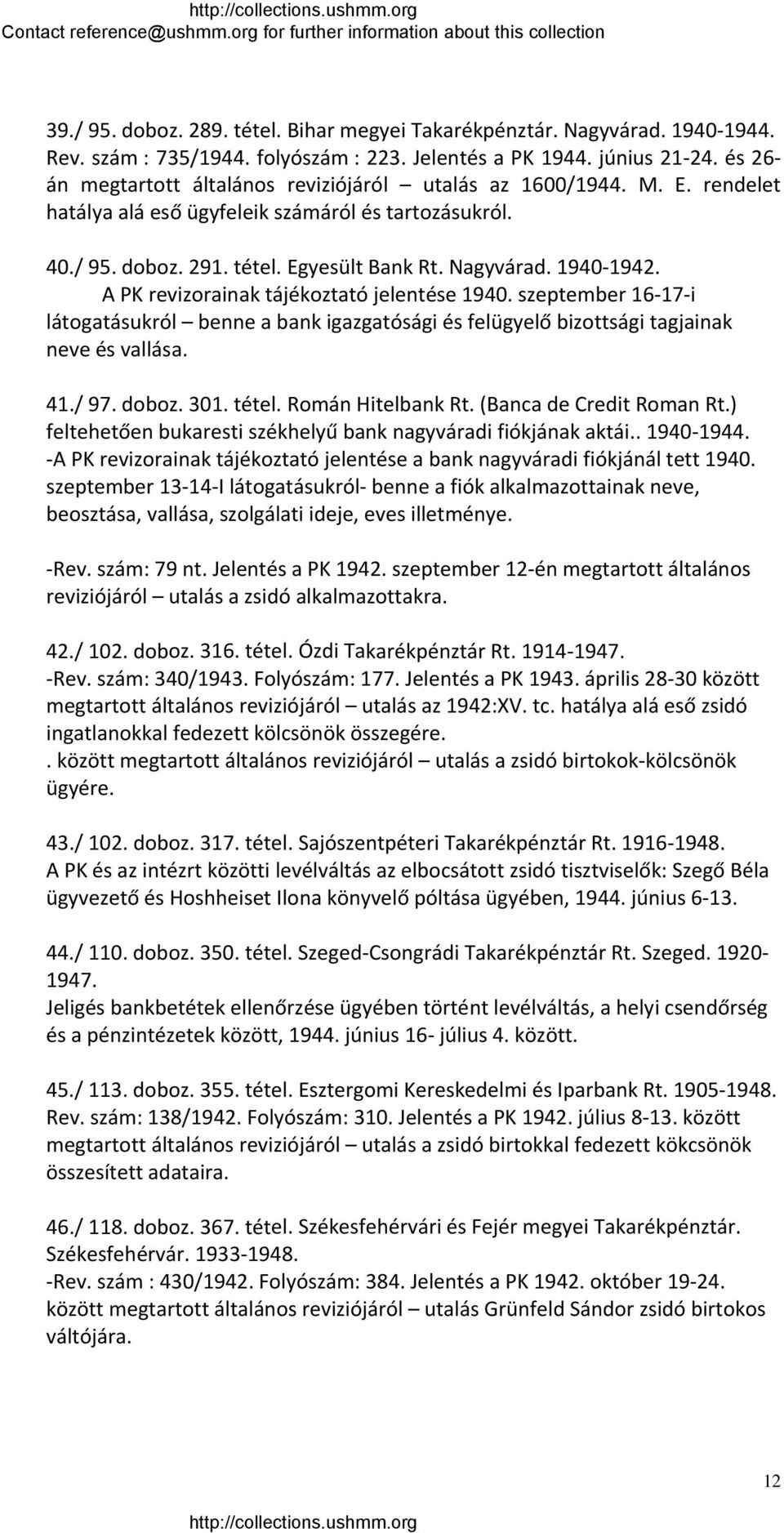 A PK revizorainak tájékoztató jelentése 1940. szeptember 16 17 i látogatásukról benne a bank igazgatósági és felügyelő bizottsági tagjainak neve és vallása. 41./ 97. doboz. 301. tétel.