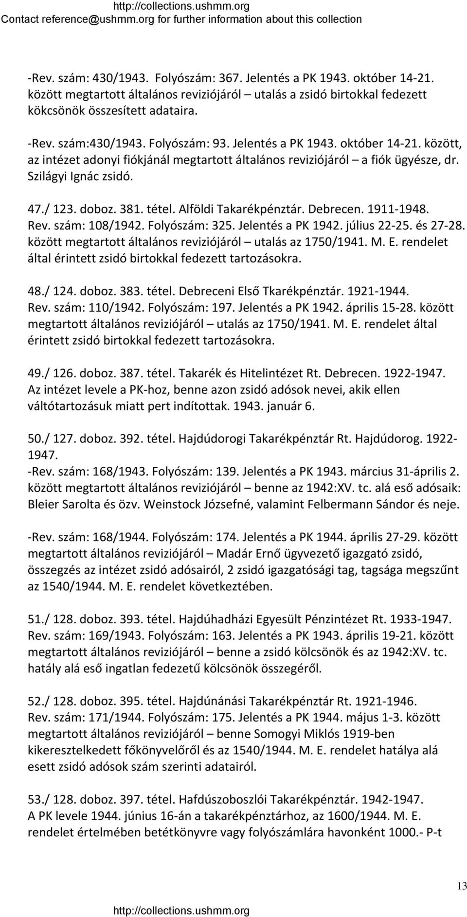 Alföldi Takarékpénztár. Debrecen. 1911 1948. Rev. szám: 108/1942. Folyószám: 325. Jelentés a PK 1942. július 22 25. és 27 28. között megtartott általános reviziójáról utalás az 1750/1941. M. E.