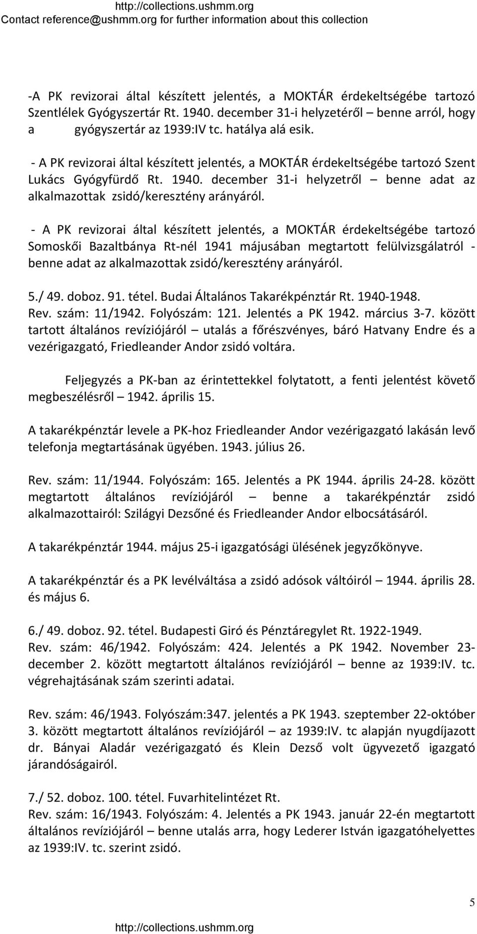 A PK revizorai által készített jelentés, a MOKTÁR érdekeltségébe tartozó Somoskői Bazaltbánya Rt nél 1941 májusában megtartott felülvizsgálatról benne adat az alkalmazottak zsidó/keresztény arányáról.