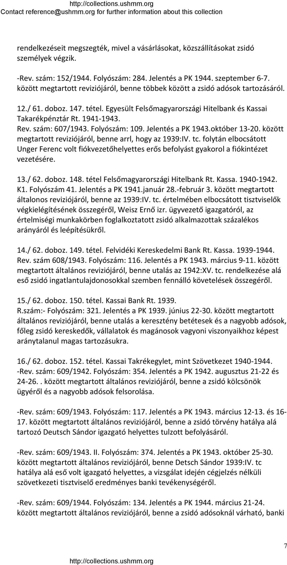 szám: 607/1943. Folyószám: 109. Jelentés a PK 1943.október 13 20. között megtartott reviziójáról, benne arrl, hogy az 1939:IV. tc.