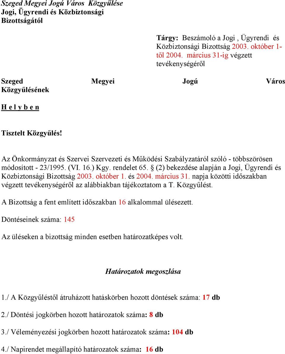 Az Önkormányzat és Szervei Szervezeti és Működési Szabályzatáról szóló - többszörösen módosított - 23/1995. (VI. 16.) Kgy. rendelet 65.