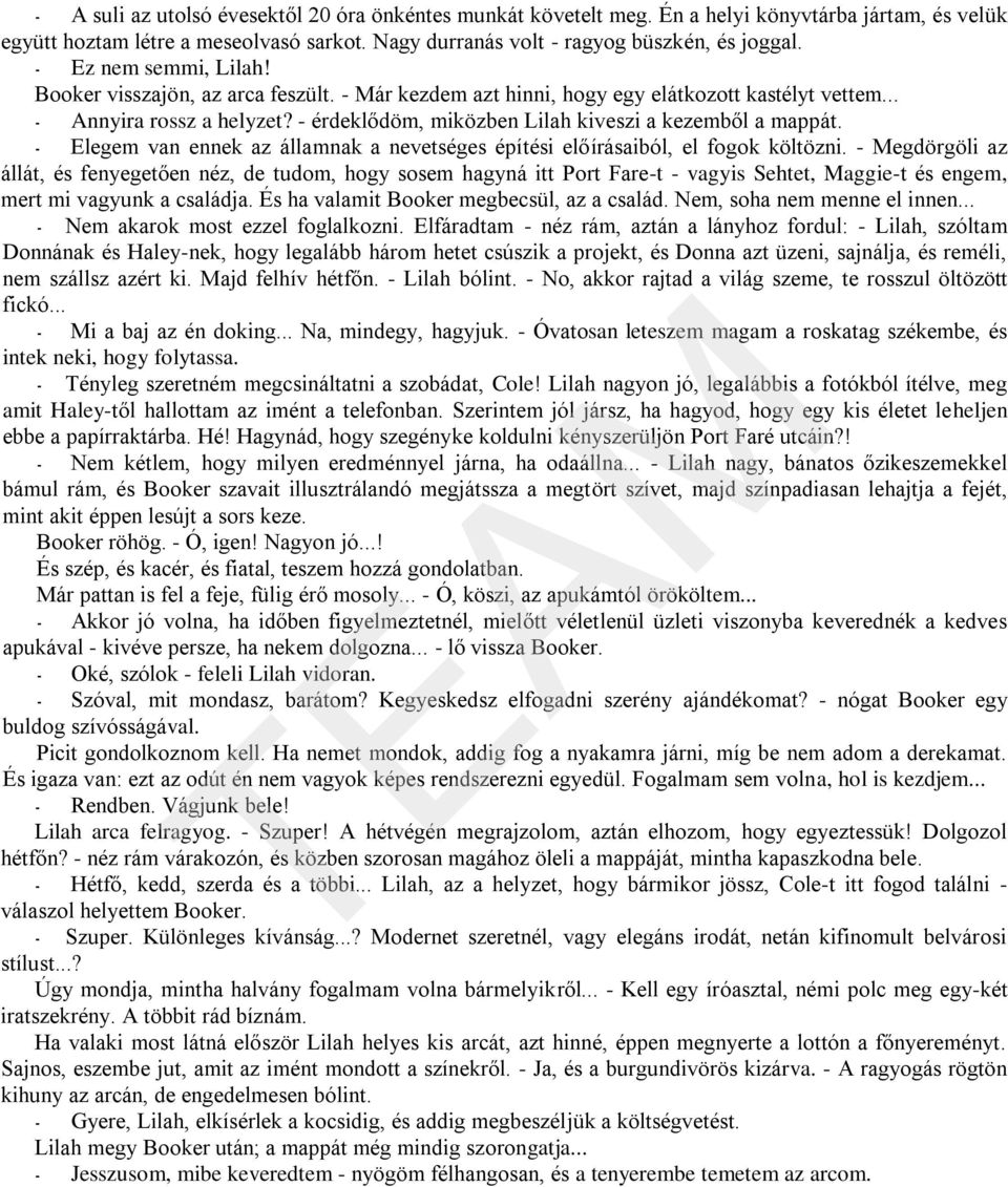 - érdeklődöm, miközben Lilah kiveszi a kezemből a mappát. - Elegem van ennek az államnak a nevetséges építési előírásaiból, el fogok költözni.