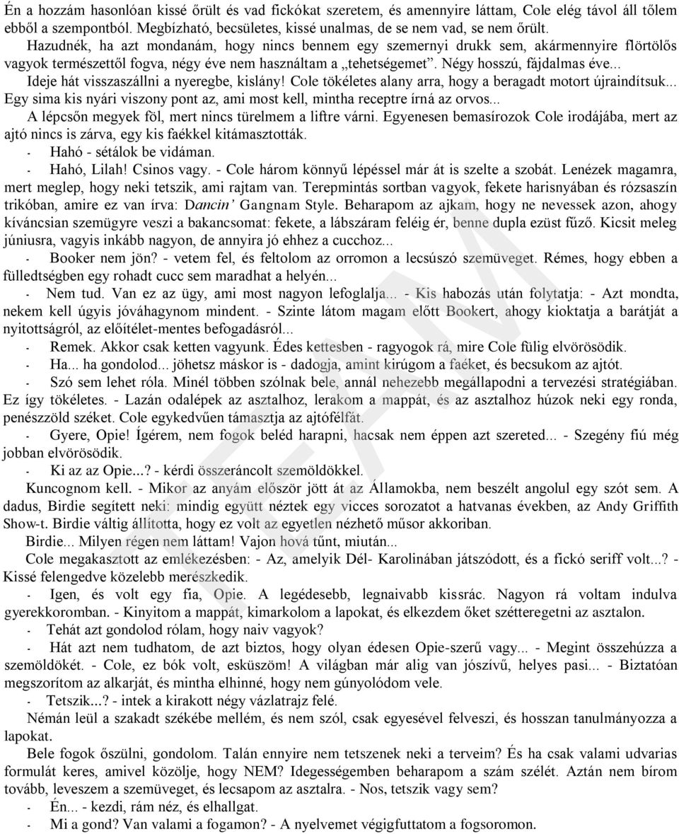 .. Ideje hát visszaszállni a nyeregbe, kislány! Cole tökéletes alany arra, hogy a beragadt motort újraindítsuk... Egy sima kis nyári viszony pont az, ami most kell, mintha receptre írná az orvos.