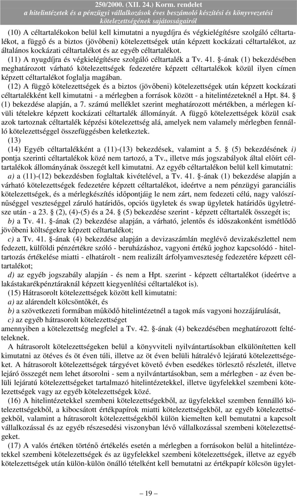 -ának (1) bekezdésében meghatározott várható kötelezettségek fedezetére képzett céltartalékok közül ilyen címen képzett céltartalékot foglalja magában.