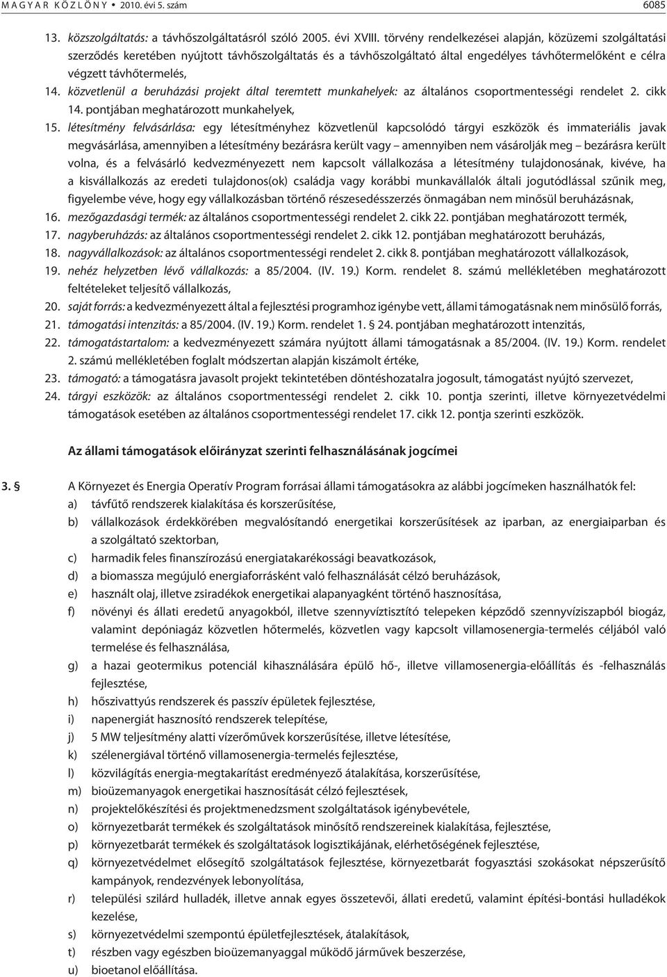 közvetlenül a beruházási projekt által teremtett munkahelyek: az általános csoportmentességi rendelet 2. cikk 14. pontjában meghatározott munkahelyek, 15.