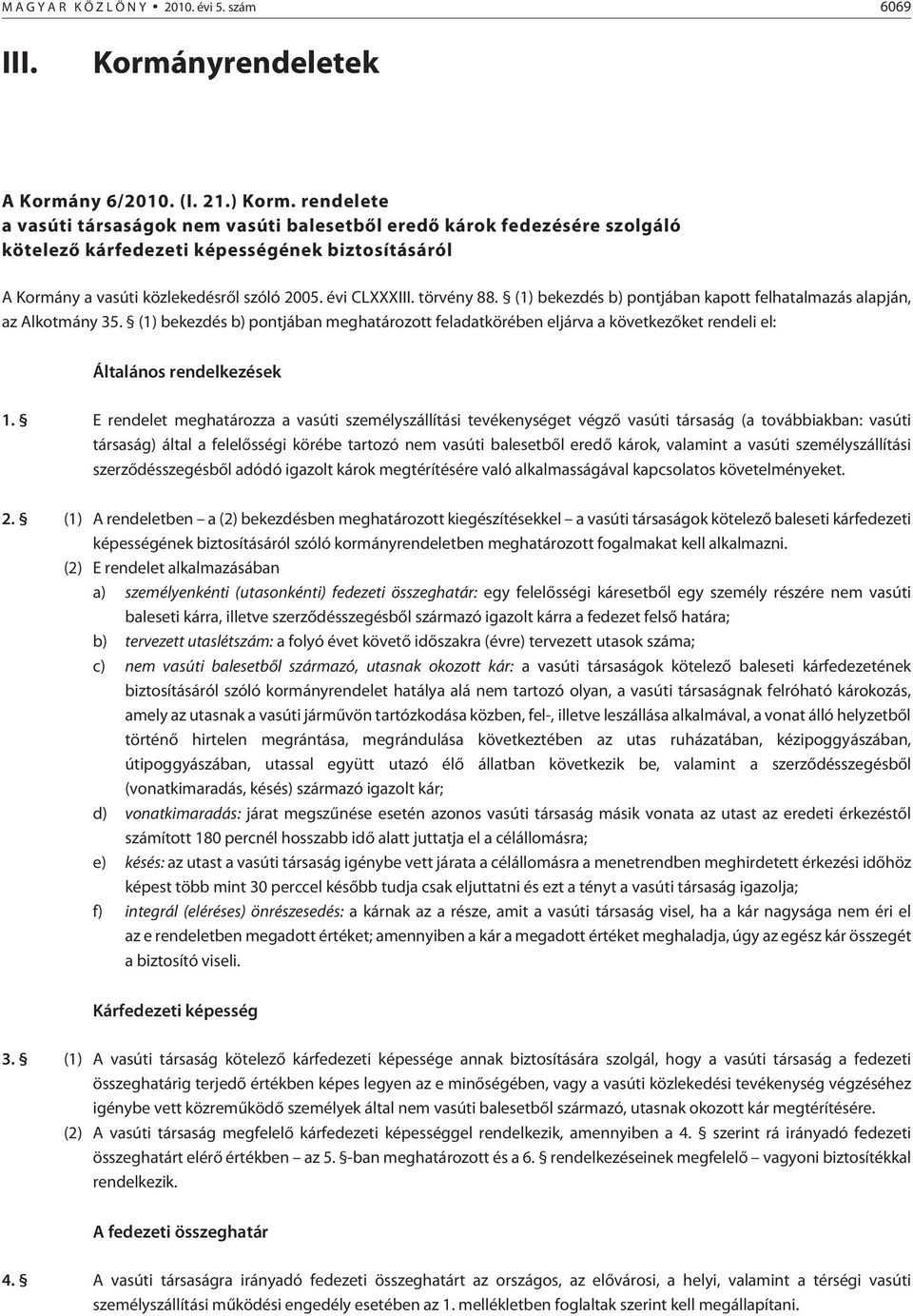 törvény 88. (1) bekezdés b) pontjában kapott felhatalmazás alapján, az Alkotmány 35.