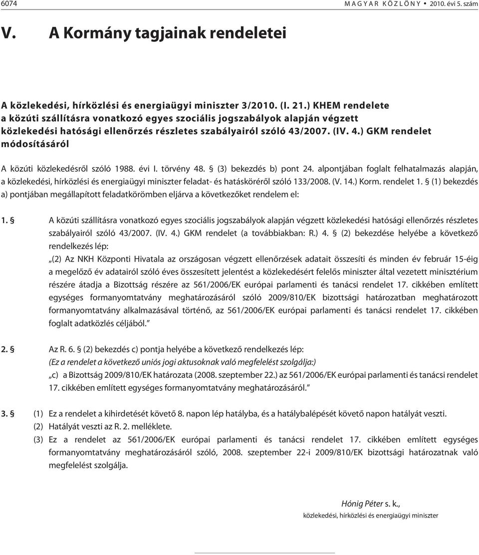 /2007. (IV. 4.) GKM rendelet módosításáról A közúti közlekedésrõl szóló 1988. évi I. törvény 48. (3) bekezdés b) pont 24.