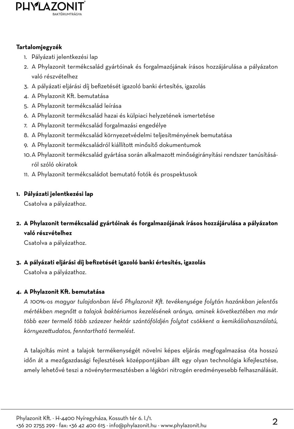 A Phylazonit termékcsalád hazai és külpiaci helyzetének ismertetése 7. A Phylazonit termékcsalád forgalmazási engedélye 8. A Phylazonit termékcsalád környezetvédelmi teljesítményének bemutatása 9.