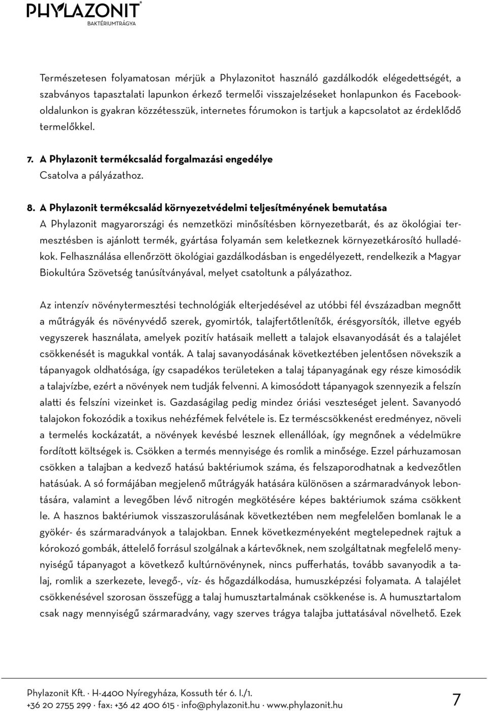 A Phylazonit termékcsalád környezetvédelmi teljesítményének bemutatása A Phylazonit magyarországi és nemzetközi minősítésben környezetbarát, és az ökológiai termesztésben is ajánlott termék, gyártása