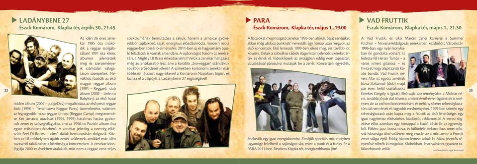 Nevükhöz fűződik az első magyar reggae album (1991 Reggae), dub album (2002 Links to Babylon), az első hazai riddim album (2007 JudgeDay) megalkotása, az első pesti reggae klub (1998 Trenchtown