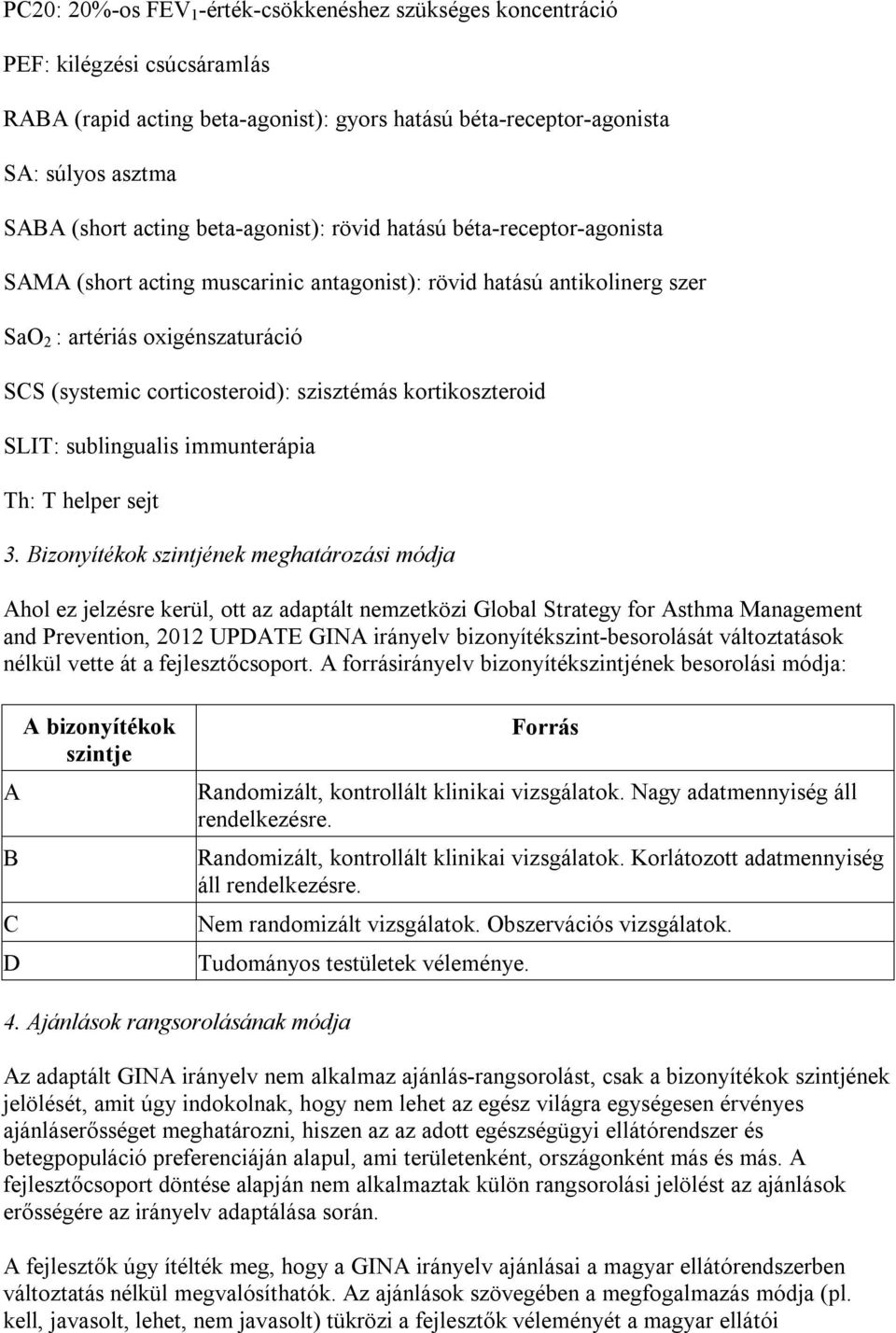 szisztémás kortikoszteroid SLIT: sublingualis immunterápia Th: T helper sejt 3.