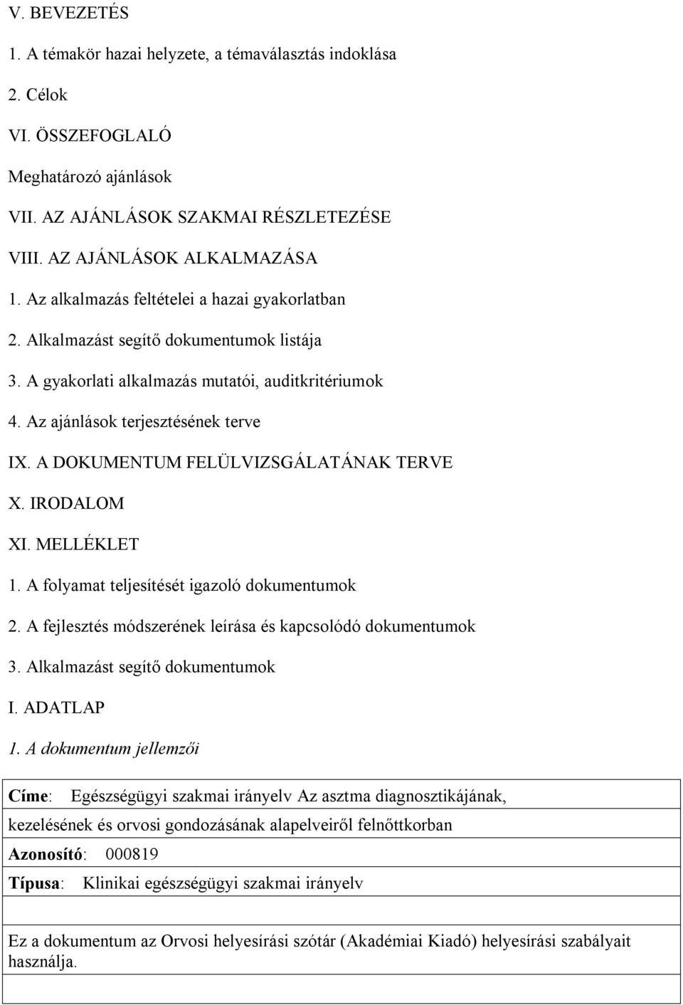 A DOKUMENTUM FELÜLVIZSGÁLATÁNAK TERVE X. IRODALOM XI. MELLÉKLET 1. A folyamat teljesítését igazoló dokumentumok 2. A fejlesztés módszerének leírása és kapcsolódó dokumentumok 3.