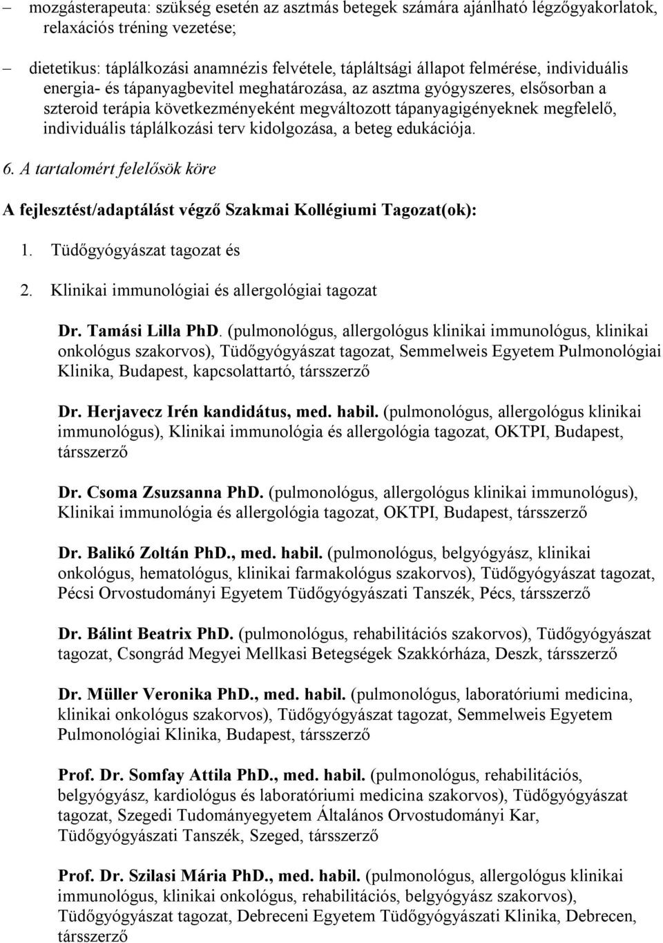 terv kidolgozása, a beteg edukációja. 6. A tartalomért felelősök köre A fejlesztést/adaptálást végző Szakmai Kollégiumi Tagozat(ok): 1. Tüdőgyógyászat tagozat és 2.