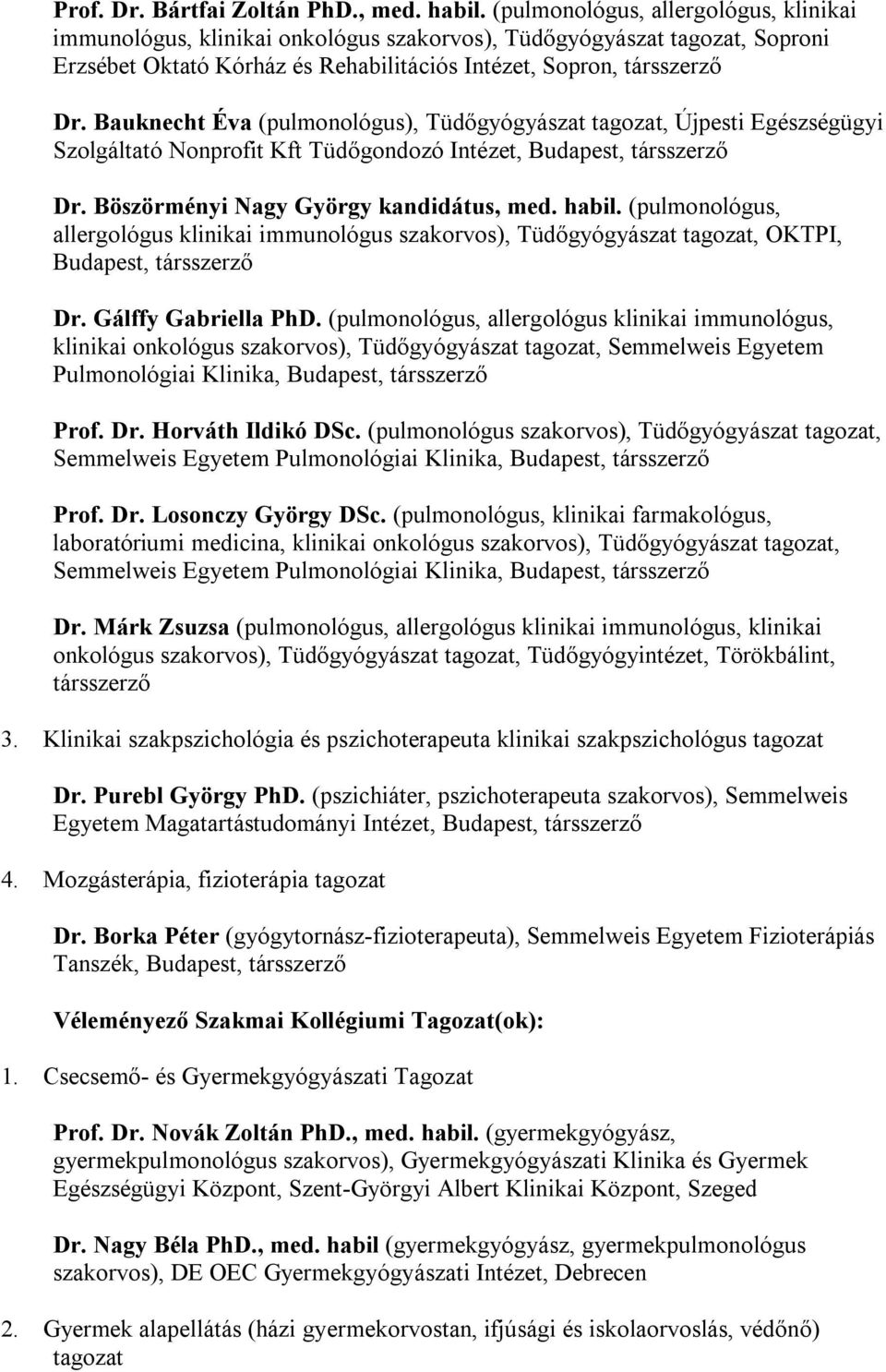 Bauknecht Éva (pulmonológus), Tüdőgyógyászat tagozat, Újpesti Egészségügyi Szolgáltató Nonprofit Kft Tüdőgondozó Intézet, Budapest, társszerző Dr. Böszörményi Nagy György kandidátus, med. habil.