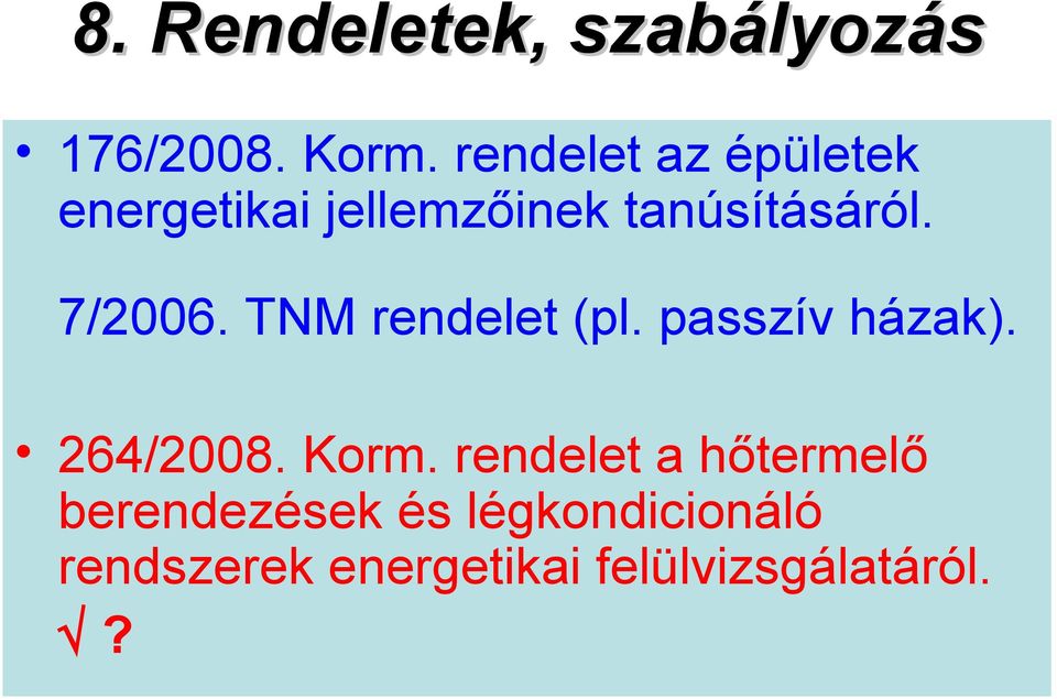 7/2006. TNM rendelet (pl. passzív házak). 264/2008. Korm.