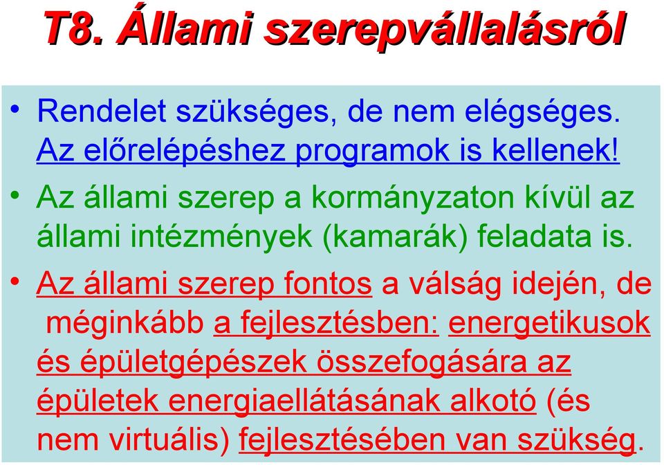 Az állami szerep a kormányzaton kívül az állami intézmények (kamarák) feladata is.