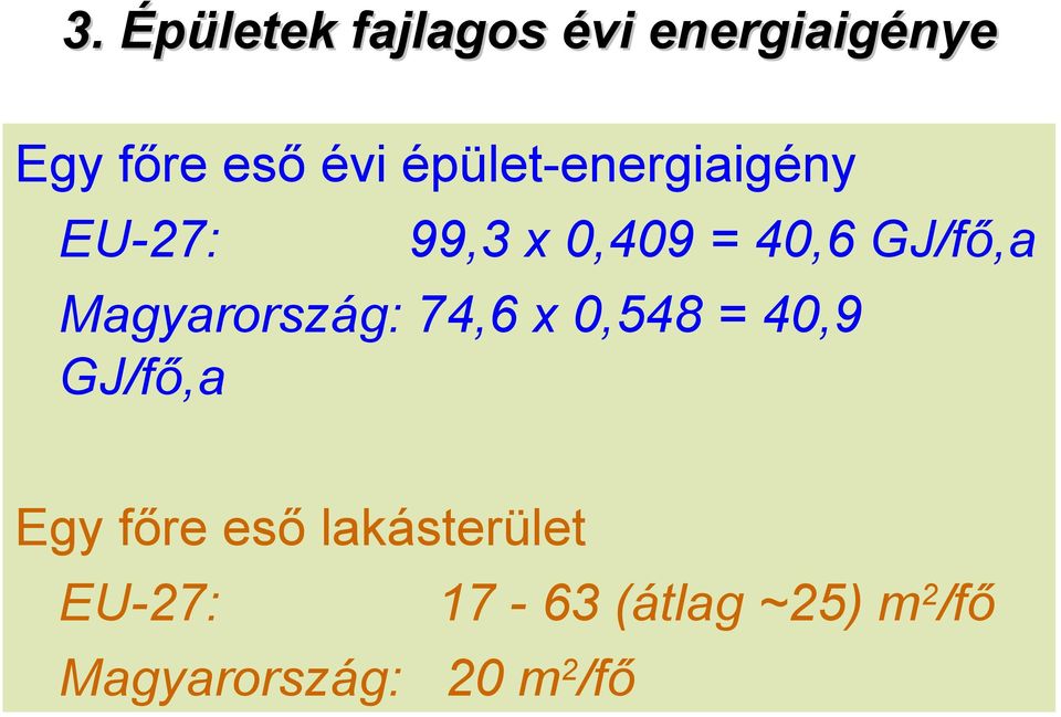 Magyarország: 74,6 x 0,548 = 40,9 GJ/fő,a Egy főre eső
