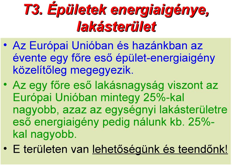 Az egy főre eső lakásnagyság viszont az Európai Unióban mintegy 25%-kal nagyobb, azaz