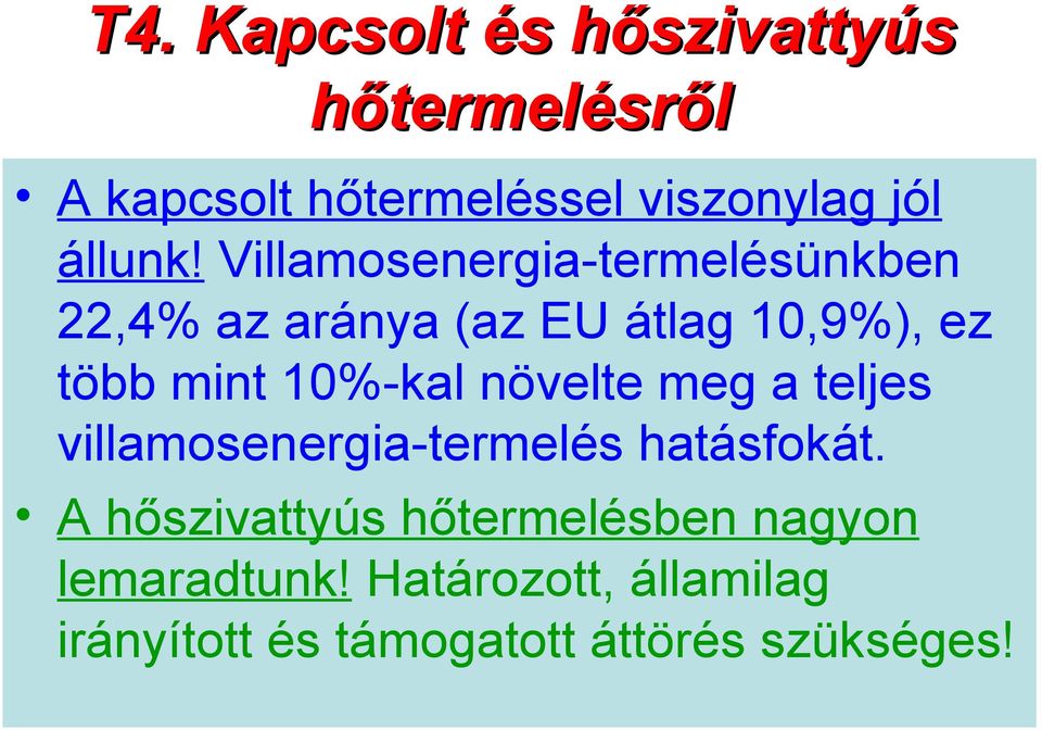 Villamosenergia-termelésünkben 22,4% az aránya (az EU átlag 10,9%), ez több mint