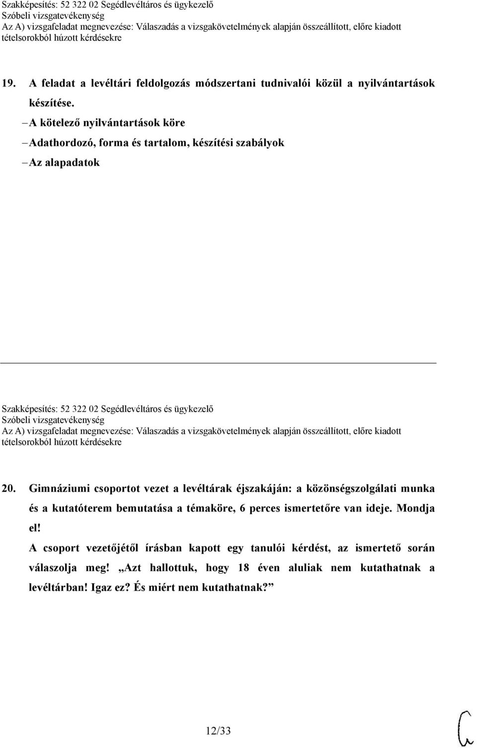 20. Gimnáziumi csoportot vezet a levéltárak éjszakáján: a közönségszolgálati munka és a kutatóterem bemutatása a témaköre, 6 perces ismertetőre van ideje.