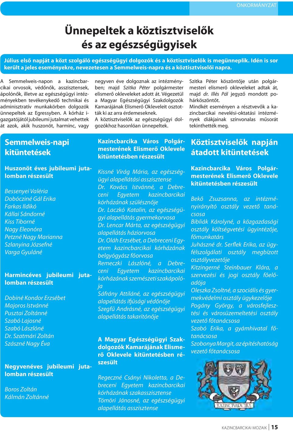 A Semmelweis-napon a kazincbarcikai orvosok, védőnők, asszisztensek, ápolónők, illetve az egészségügyi intézményekben tevékenykedő technikai és adminisztratív munkakörben dolgozók ünnepeltek az