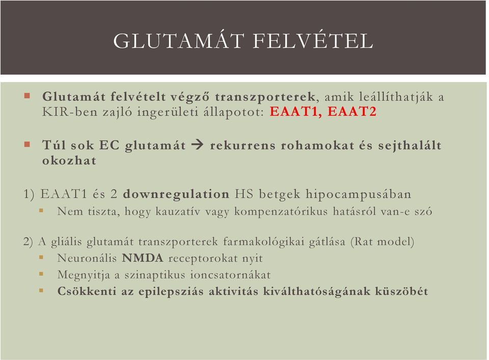 hogy kauzatív vagy kompenzatórikus hatásról van-e szó 2) A gliális glutamát transzporterek farmakológikai gátlása (Rat model)