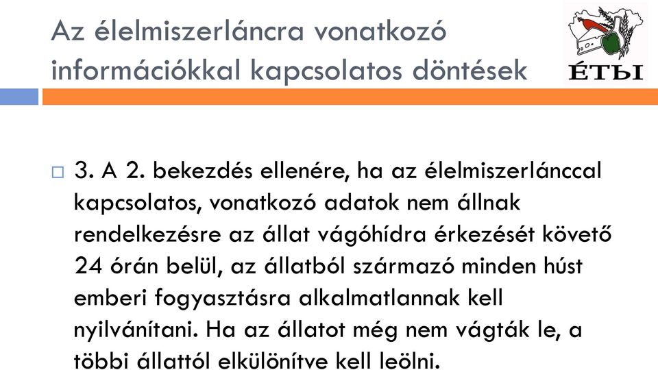 rendelkezésre az állat vágóhídra érkezését követő 24 órán belül, az állatból származó minden