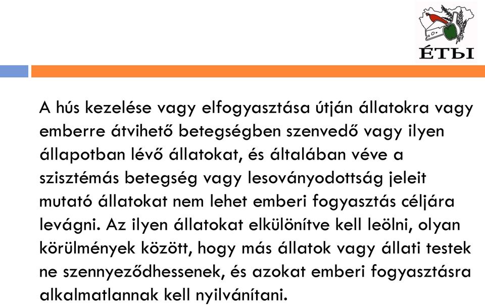 nem lehet emberi fogyasztás céljára levágni.