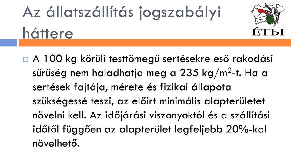 Ha a sertések fajtája, mérete és fizikai állapota szükségessé teszi, az előírt