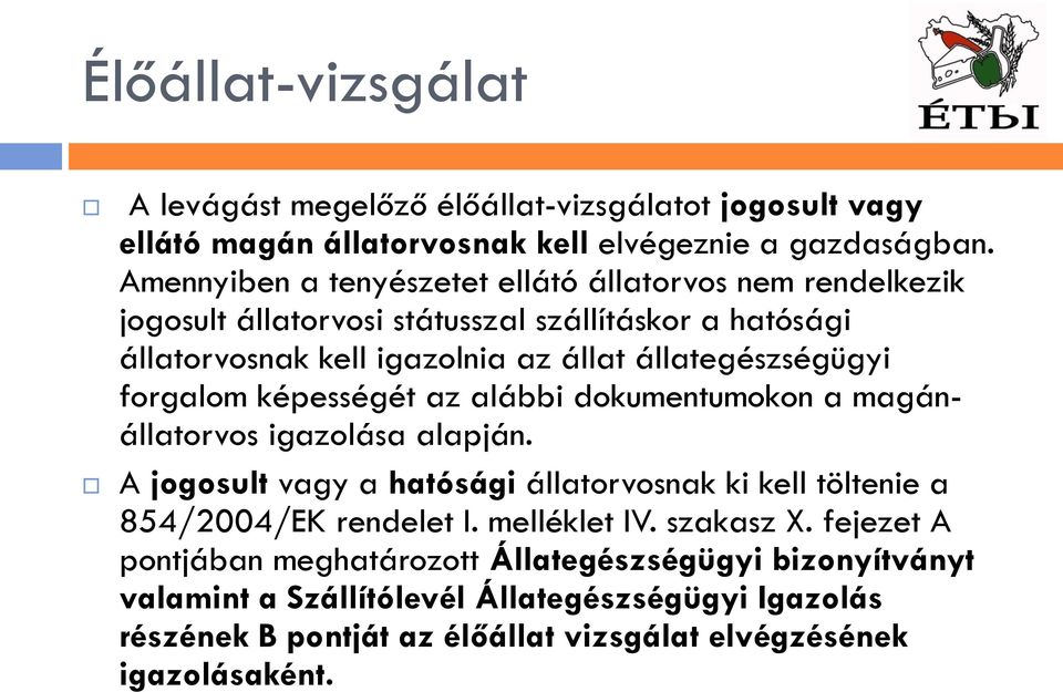 állategészségügyi forgalom képességét az alábbi dokumentumokon a magánállatorvos igazolása alapján.