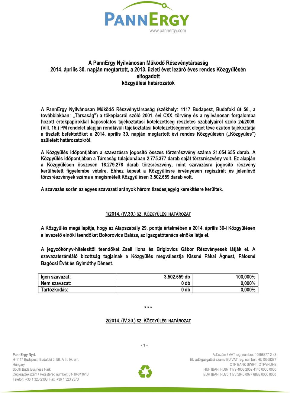 , a továbbiakban: Társaság ) a tőkepiacról szóló 2001. évi CXX. törvény és a nyilvánosan forgalomba hozott értékpapírokkal kapcsolatos tájékoztatási kötelezettség részletes szabályairól szóló 24/2008.