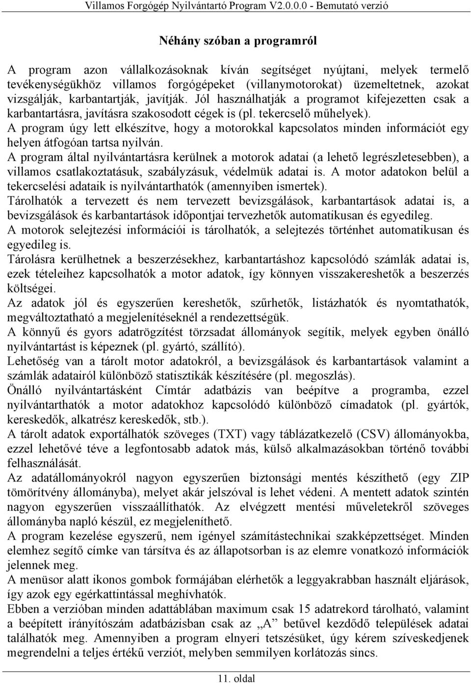 A program úgy lett elkészítve, hogy a motorokkal kapcsolatos minden információt egy helyen átfogóan tartsa nyilván.