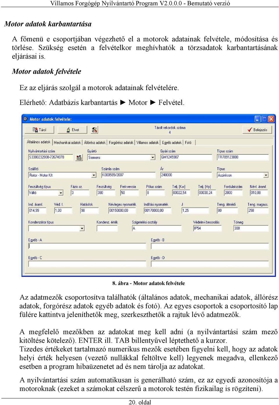 Elérhető: Adatbázis karbantartás Motor Felvétel. 8.