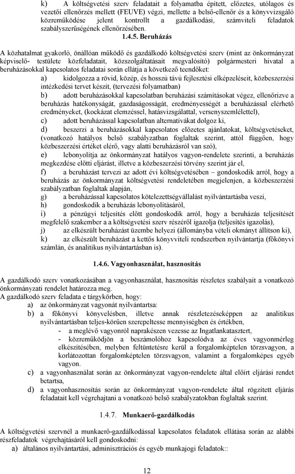 Beruházás A közhatalmat gyakorló, önállóan működő és gazdálkodó költségvetési szerv (mint az önkormányzat képviselő- testülete közfeladatait, közszolgáltatásait megvalósító) polgármesteri hivatal a