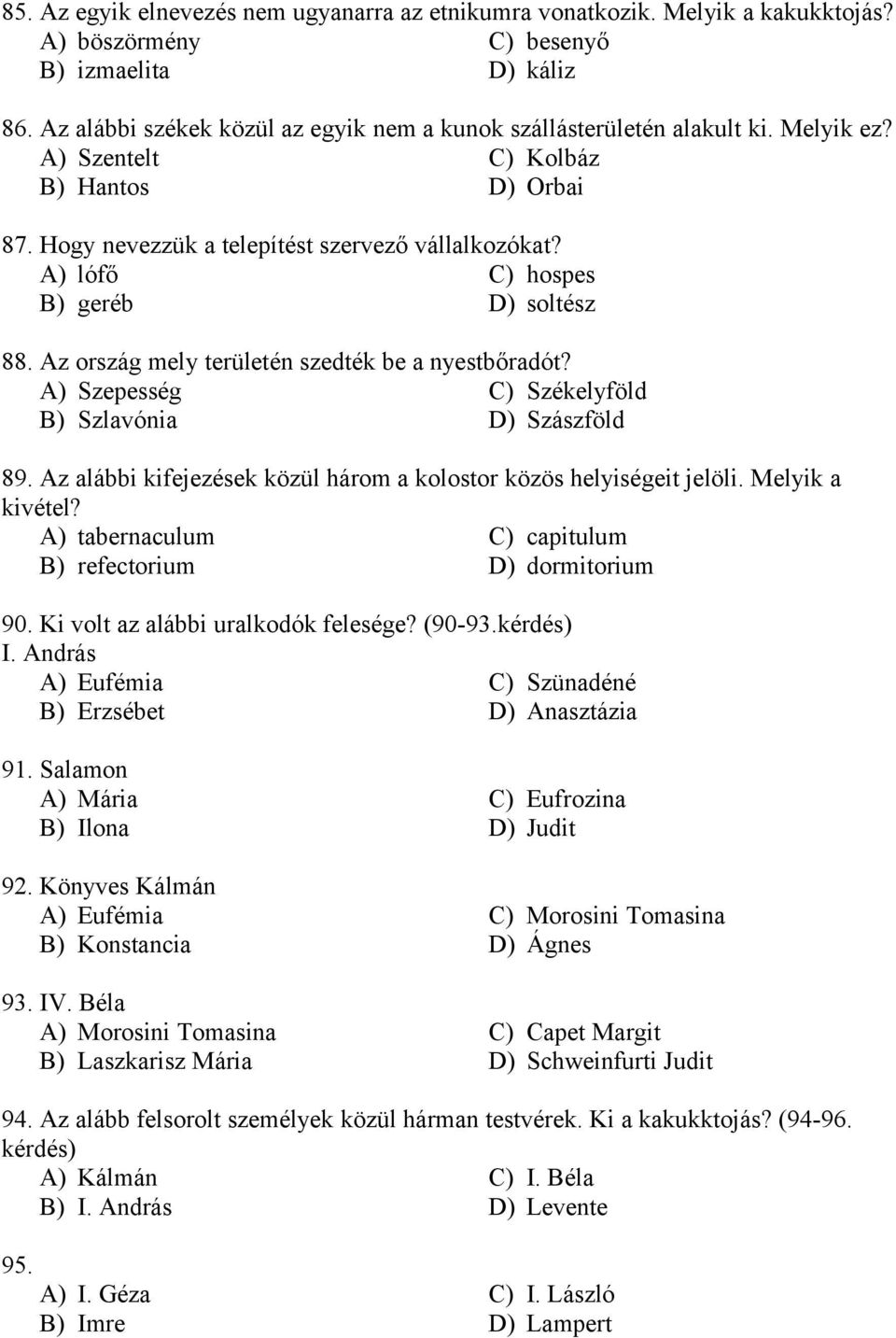 A) lófő C) hospes B) geréb D) soltész 88. Az ország mely területén szedték be a nyestbőradót? A) Szepesség C) Székelyföld B) Szlavónia D) Szászföld 89.