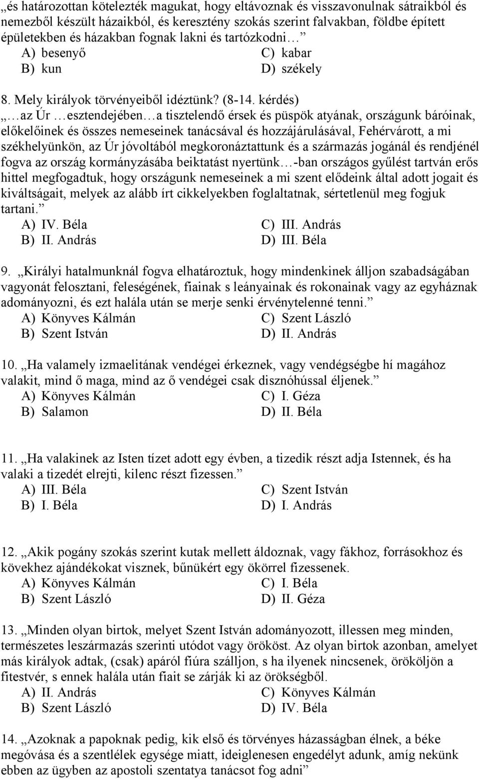 kérdés) az Úr esztendejében a tisztelendő érsek és püspök atyának, országunk báróinak, előkelőinek és összes nemeseinek tanácsával és hozzájárulásával, Fehérvárott, a mi székhelyünkön, az Úr