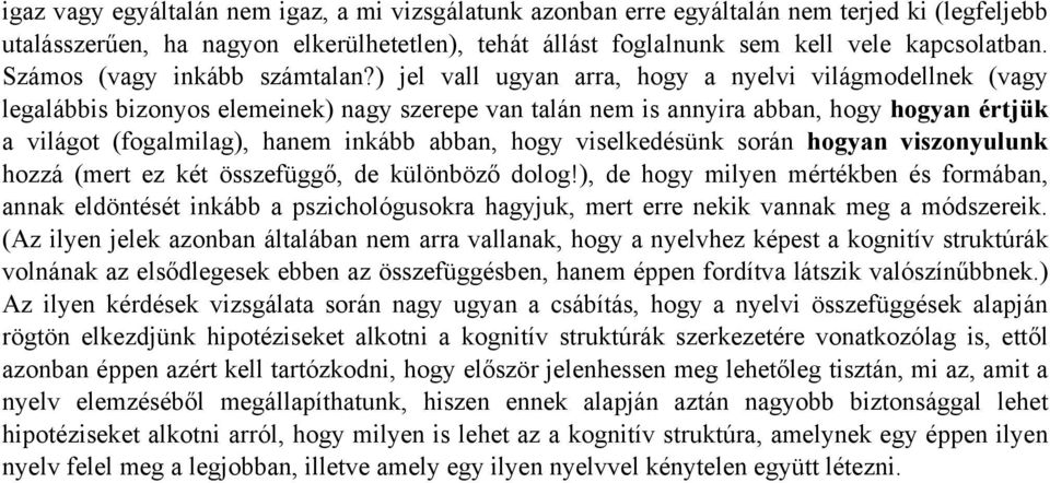 ) jel vall ugyan arra, hogy a nyelvi világmodellnek (vagy legalábbis bizonyos elemeinek) nagy szerepe van talán nem is annyira abban, hogy hogyan értjük a világot (fogalmilag), hanem inkább abban,