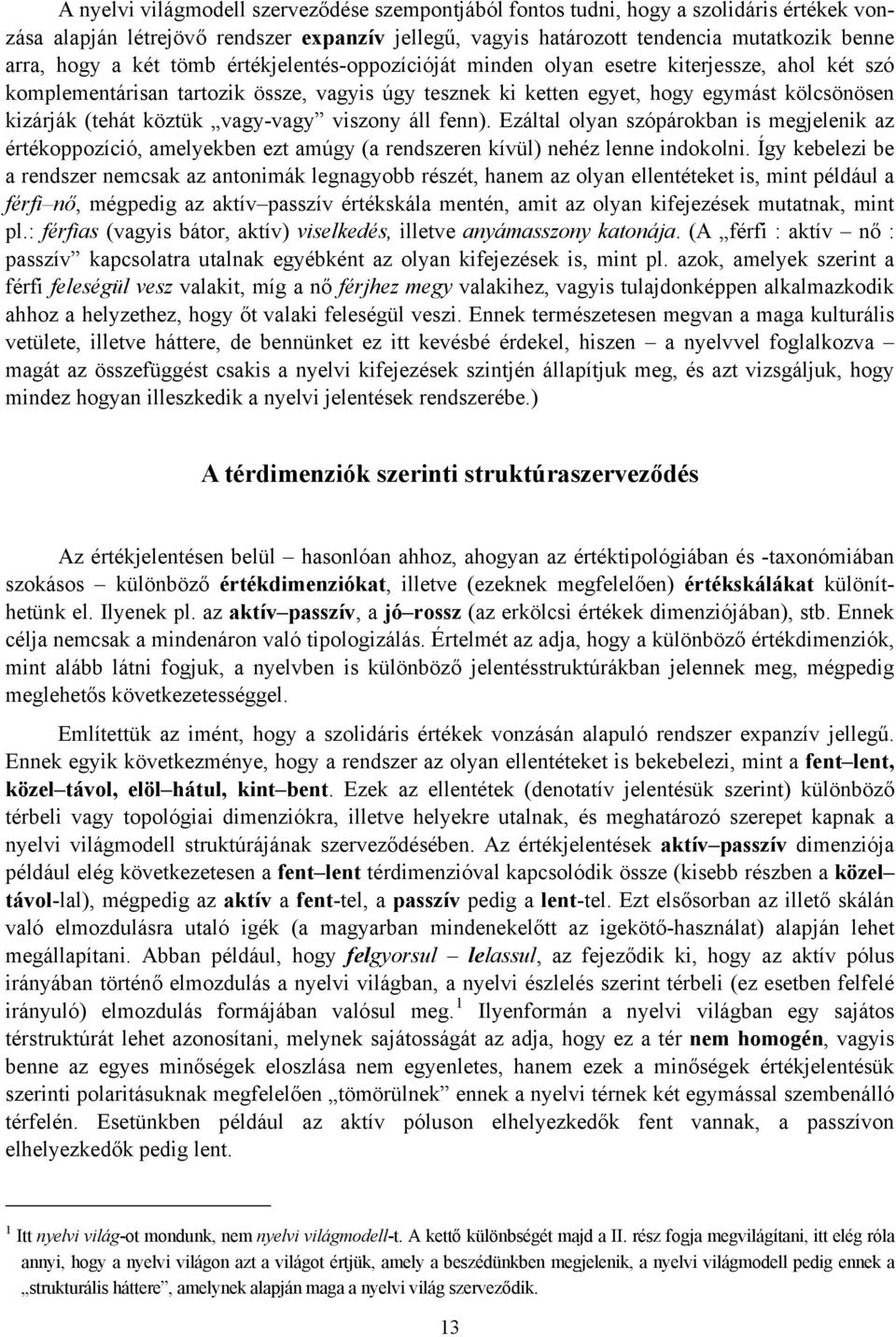 vagy-vagy viszony áll fenn). Ezáltal olyan szópárokban is megjelenik az értékoppozíció, amelyekben ezt amúgy (a rendszeren kívül) nehéz lenne indokolni.